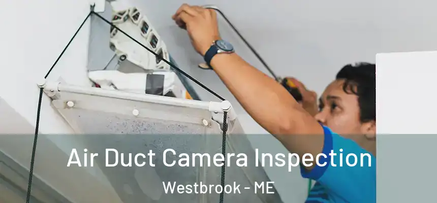  Air Duct Camera Inspection Westbrook - ME