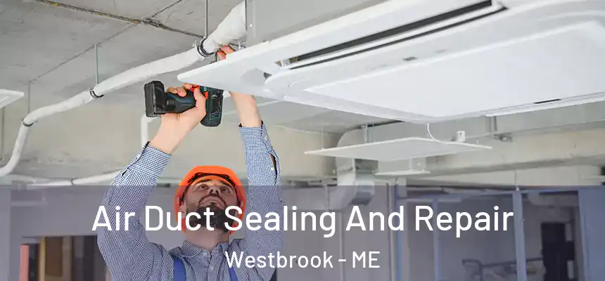  Air Duct Sealing And Repair Westbrook - ME