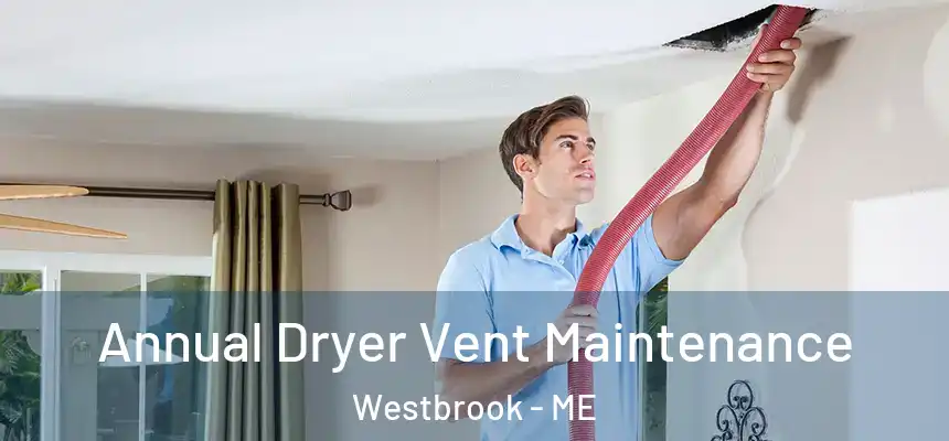  Annual Dryer Vent Maintenance Westbrook - ME