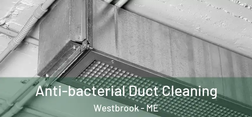  Anti-bacterial Duct Cleaning Westbrook - ME
