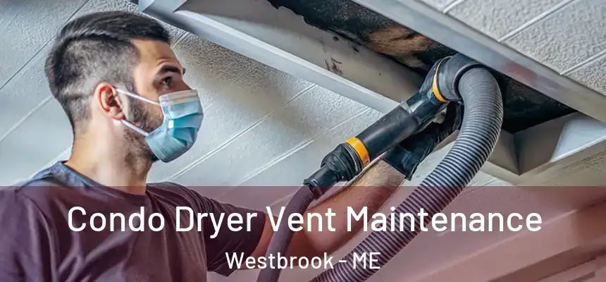  Condo Dryer Vent Maintenance Westbrook - ME