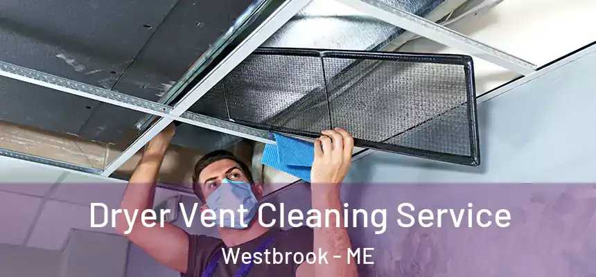  Dryer Vent Cleaning Service Westbrook - ME