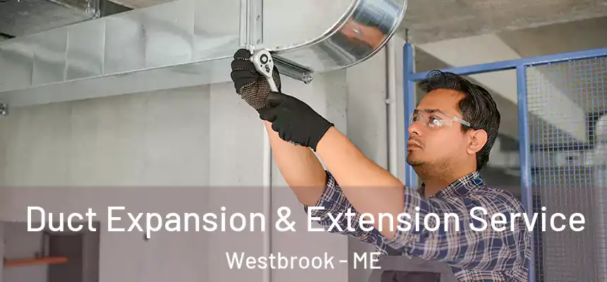  Duct Expansion & Extension Service Westbrook - ME