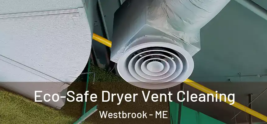  Eco-Safe Dryer Vent Cleaning Westbrook - ME