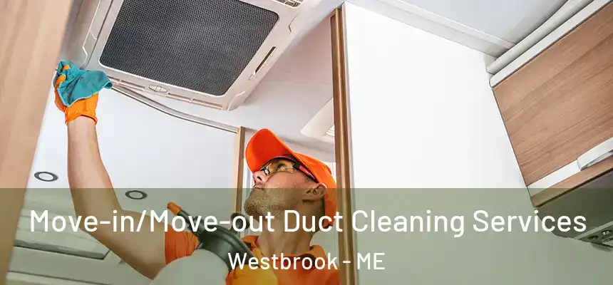  Move-in/Move-out Duct Cleaning Services Westbrook - ME