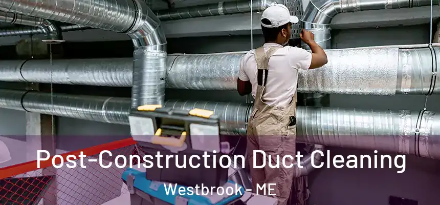  Post-Construction Duct Cleaning Westbrook - ME