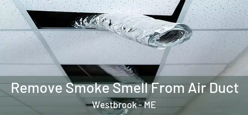  Remove Smoke Smell From Air Duct Westbrook - ME