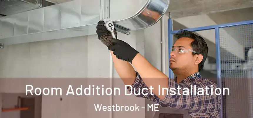  Room Addition Duct Installation Westbrook - ME