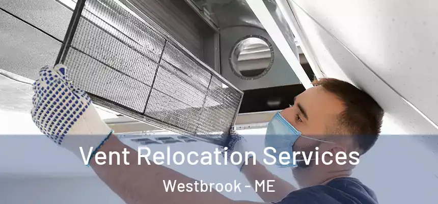  Vent Relocation Services Westbrook - ME