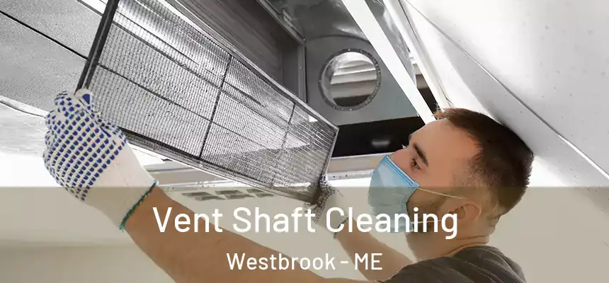 Vent Shaft Cleaning Westbrook - ME