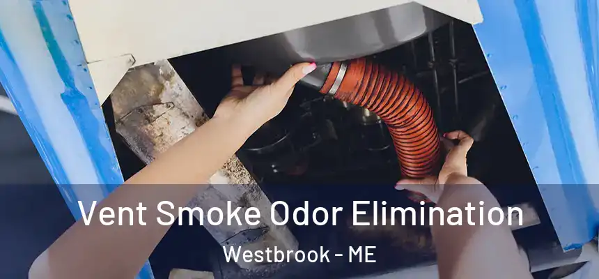  Vent Smoke Odor Elimination Westbrook - ME