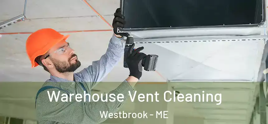  Warehouse Vent Cleaning Westbrook - ME